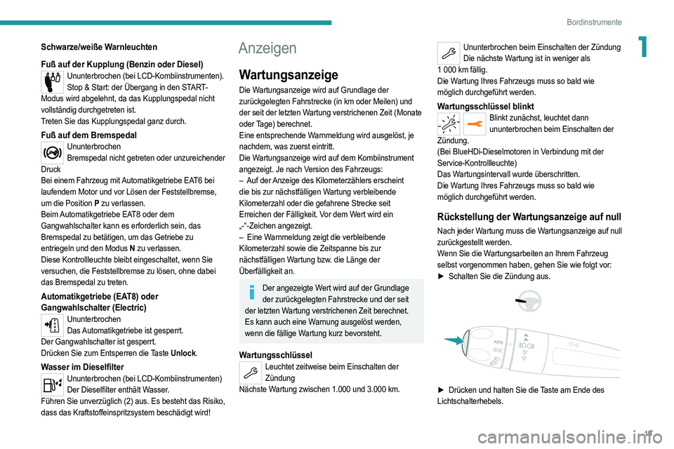 PEUGEOT 2008 2021 Betriebsanleitungen (in German) 19
Bordinstrumente
1Schwarze/weiße Warnleuchten
Fuß auf der Kupplung (Benzin oder Diesel)
Ununterbrochen (bei LCD-Kombiinstrumenten).Stop & Start: der Übergang in den START-
Modus wird abgelehnt, d PEUGEOT 2008 2021 Betriebsanleitungen (in German) 19
Bordinstrumente
1Schwarze/weiße Warnleuchten
Fuß auf der Kupplung (Benzin oder Diesel)
Ununterbrochen (bei LCD-Kombiinstrumenten).Stop & Start: der Übergang in den START-
Modus wird abgelehnt, d
