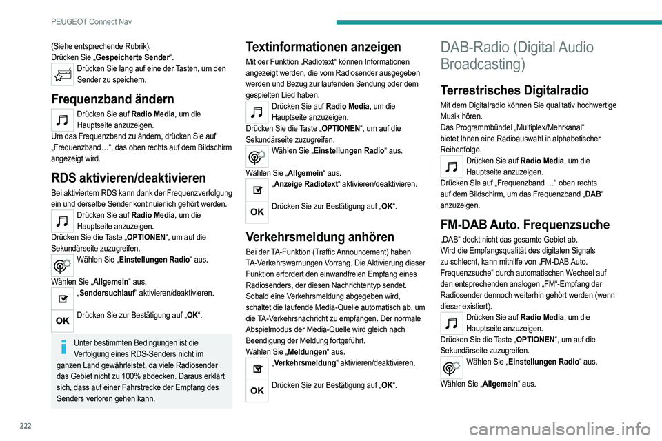 PEUGEOT 2008 2021 Betriebsanleitungen (in German) 222
PEUGEOT Connect Nav
„FM-DAB“ aktivieren/deaktivieren.
„Sendersuchlauf“ aktivieren/deaktivieren.
Drücken Sie „OK“.
Wurde „FM-DAB Auto. Frequenzsuche“
aktiviert, kann es einig PEUGEOT 2008 2021 Betriebsanleitungen (in German) 222
PEUGEOT Connect Nav
„FM-DAB“ aktivieren/deaktivieren.
„Sendersuchlauf“ aktivieren/deaktivieren.
Drücken Sie „OK“.
Wurde „FM-DAB Auto. Frequenzsuche“
aktiviert, kann es einig