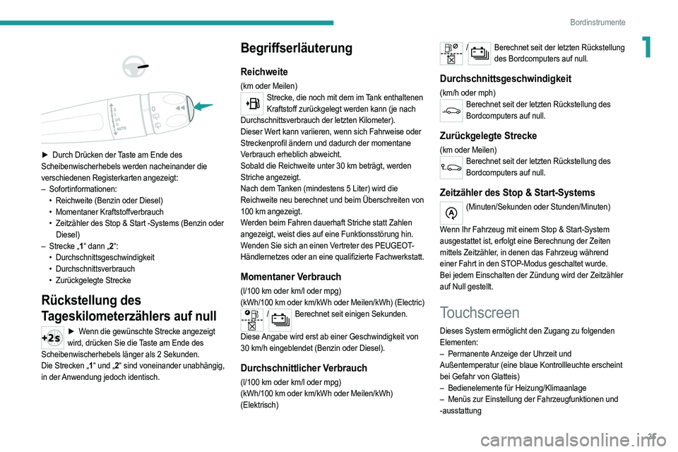 PEUGEOT 2008 2021 Betriebsanleitungen (in German) 25
Bordinstrumente
1
► Durch Drücken der Taste am Ende des
Scheibenwischerhebels werden nacheinander die
verschiedenen Registerkarten angezeigt:
–
Sofortinformationen:•
Reichweite PEUGEOT 2008 2021 Betriebsanleitungen (in German) 25
Bordinstrumente
1
► Durch Drücken der Taste am Ende des
Scheibenwischerhebels werden nacheinander die
verschiedenen Registerkarten angezeigt:
–
Sofortinformationen:•
Reichweite