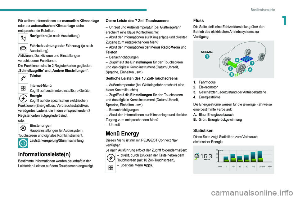 PEUGEOT 2008 2021 Betriebsanleitungen (in German) 27
Bordinstrumente
1Für weitere Informationen zur manuellen Klimaanlage
oder zur automatischen Klimaanlage siehe
entsprechende Rubriken.
Navigation (Je nach Ausstattung)
Fahrbeleuchtung oder Fahr PEUGEOT 2008 2021 Betriebsanleitungen (in German) 27
Bordinstrumente
1Für weitere Informationen zur manuellen Klimaanlage
oder zur automatischen Klimaanlage siehe
entsprechende Rubriken.
Navigation (Je nach Ausstattung)
Fahrbeleuchtung oder Fahr