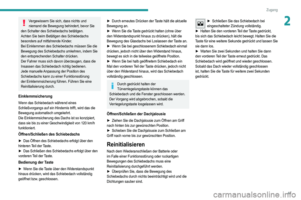 PEUGEOT 2008 2021 Betriebsanleitungen (in German) 41
Zugang
2Vergewissern Sie sich, dass nichts und niemand die Bewegung behindert, bevor Sie
den Schalter des Schiebedachs betätigen.
Achten Sie beim Betätigen des Schiebedachs
besonders auf mitfah PEUGEOT 2008 2021 Betriebsanleitungen (in German) 41
Zugang
2Vergewissern Sie sich, dass nichts und niemand die Bewegung behindert, bevor Sie
den Schalter des Schiebedachs betätigen.
Achten Sie beim Betätigen des Schiebedachs
besonders auf mitfah