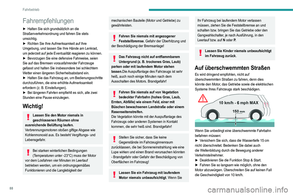 PEUGEOT 2008 2021 Betriebsanleitungen (in German) 88
Fahrbetrieb
Fahrempfehlungen
► Halten Sie sich grundsätzlich an die
Straßenverkehrsordnung und fahren Sie stets
umsichtig.
►
Richten Sie Ihre
Aufmerksamkeit auf Ihre
Umgebung, und lass PEUGEOT 2008 2021 Betriebsanleitungen (in German) 88
Fahrbetrieb
Fahrempfehlungen
► Halten Sie sich grundsätzlich an die
Straßenverkehrsordnung und fahren Sie stets
umsichtig.
►
Richten Sie Ihre
Aufmerksamkeit auf Ihre
Umgebung, und lass