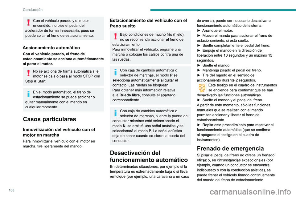 PEUGEOT 2008 2021 Manual del propietario (in Spanish) 100
Conducción
Con el vehículo parado y el motor
encendido, no pise el pedal del
acelerador de forma innecesaria, pues se
puede soltar el freno de estacionamiento.
Accionamiento automático
Con e PEUGEOT 2008 2021 Manual del propietario (in Spanish) 100
Conducción
Con el vehículo parado y el motor
encendido, no pise el pedal del
acelerador de forma innecesaria, pues se
puede soltar el freno de estacionamiento.
Accionamiento automático
Con e