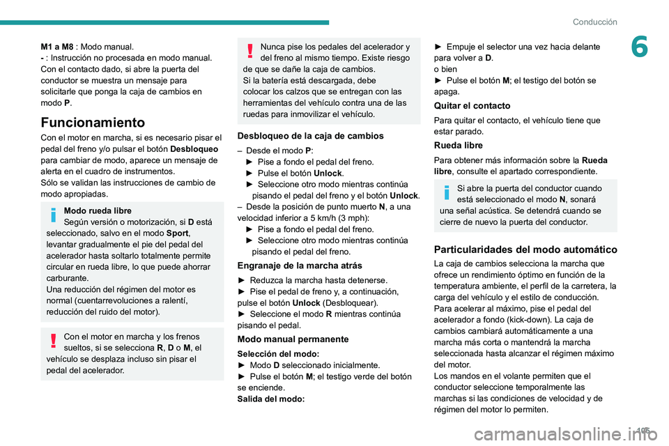 PEUGEOT 2008 2021 Manual del propietario (in Spanish) 105
Conducción
6M1 a M8 : Modo manual.
- : Instrucción no procesada en modo manual.
Con el contacto dado, si abre la puerta del
conductor se muestra un mensaje para
solicitarle que ponga la caja d PEUGEOT 2008 2021 Manual del propietario (in Spanish) 105
Conducción
6M1 a M8 : Modo manual.
- : Instrucción no procesada en modo manual.
Con el contacto dado, si abre la puerta del
conductor se muestra un mensaje para
solicitarle que ponga la caja d