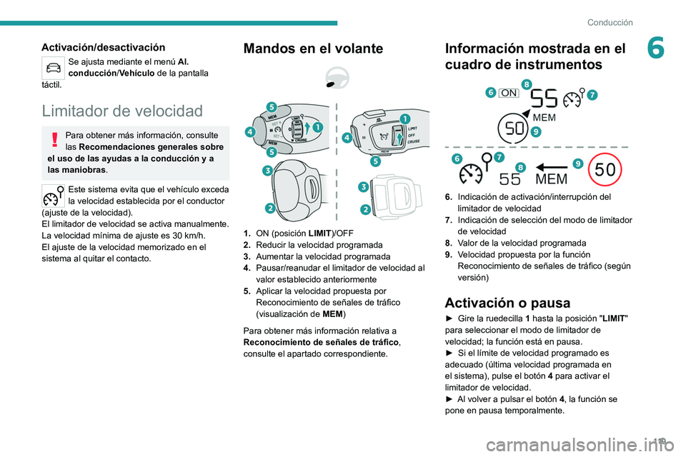 PEUGEOT 2008 2021 Manual del propietario (in Spanish) 11 9
Conducción
6Activación/desactivación
Se ajusta mediante el menú Al.
conducción /Vehículo de la pantalla
táctil.
Limitador de velocidad
Para obtener más información, consulte
las Reco PEUGEOT 2008 2021 Manual del propietario (in Spanish) 11 9
Conducción
6Activación/desactivación
Se ajusta mediante el menú Al.
conducción /Vehículo de la pantalla
táctil.
Limitador de velocidad
Para obtener más información, consulte
las Reco
