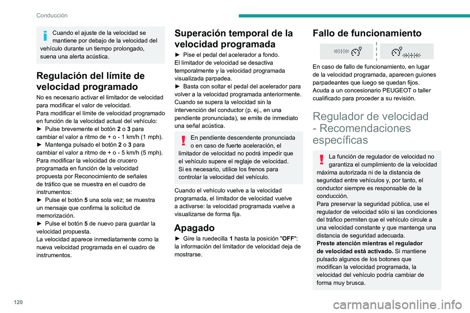 PEUGEOT 2008 2021 Manual del propietario (in Spanish) 120
Conducción
Cuando el ajuste de la velocidad se
mantiene por debajo de la velocidad del
vehículo durante un tiempo prolongado,
suena una alerta acústica.
Regulación del límite de
velocidad PEUGEOT 2008 2021 Manual del propietario (in Spanish) 120
Conducción
Cuando el ajuste de la velocidad se
mantiene por debajo de la velocidad del
vehículo durante un tiempo prolongado,
suena una alerta acústica.
Regulación del límite de
velocidad