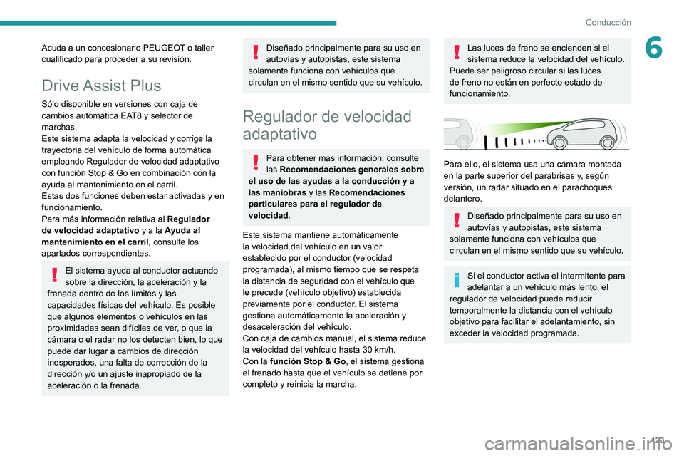 PEUGEOT 2008 2021 Manual del propietario (in Spanish) 123
Conducción
6Acuda a un concesionario PEUGEOT o taller
cualificado para proceder a su revisión.
Drive Assist Plus
Sólo disponible en versiones con caja de
cambios automática EAT8 y selector PEUGEOT 2008 2021 Manual del propietario (in Spanish) 123
Conducción
6Acuda a un concesionario PEUGEOT o taller
cualificado para proceder a su revisión.
Drive Assist Plus
Sólo disponible en versiones con caja de
cambios automática EAT8 y selector