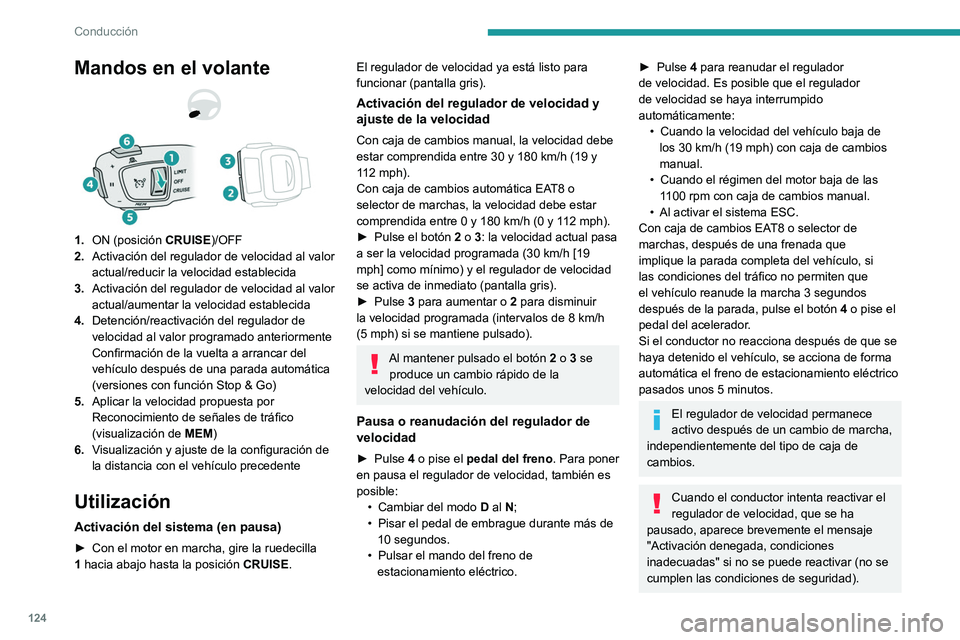 PEUGEOT 2008 2021 Manual del propietario (in Spanish) 124
Conducción
Mandos en el volante
1.ON (posición CRUISE)/OFF
2. Activación del regulador de velocidad al valor
actual/reducir la velocidad establecida
3. Activación del regulador de velocidad PEUGEOT 2008 2021 Manual del propietario (in Spanish) 124
Conducción
Mandos en el volante
1.ON (posición CRUISE)/OFF
2. Activación del regulador de velocidad al valor
actual/reducir la velocidad establecida
3. Activación del regulador de velocidad