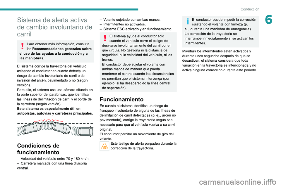 PEUGEOT 2008 2021 Manual del propietario (in Spanish) 131
Conducción
6Sistema de alerta activa
de cambio involuntario de
carril
Para obtener más información, consulte
las Recomendaciones generales sobre
el uso de las ayudas a la conducción y a
l PEUGEOT 2008 2021 Manual del propietario (in Spanish) 131
Conducción
6Sistema de alerta activa
de cambio involuntario de
carril
Para obtener más información, consulte
las Recomendaciones generales sobre
el uso de las ayudas a la conducción y a
l