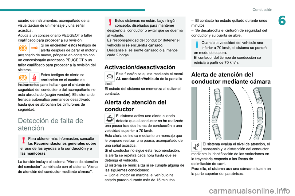 PEUGEOT 2008 2021 Manual del propietario (in Spanish) 139
Conducción
6cuadro de instrumentos, acompañado de la
visualización de un mensaje y una señal
acústica.
Acuda a un concesionario PEUGEOT o taller
cualificado para proceder a su revisión.
S PEUGEOT 2008 2021 Manual del propietario (in Spanish) 139
Conducción
6cuadro de instrumentos, acompañado de la
visualización de un mensaje y una señal
acústica.
Acuda a un concesionario PEUGEOT o taller
cualificado para proceder a su revisión.
S