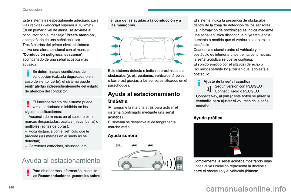 PEUGEOT 2008 2021 Manual del propietario (in Spanish) 140
Conducción
Este sistema es especialmente adecuado para
vías rápidas (velocidad superior a 70 km/h).
En un primer nivel de alerta, se advierte al
conductor con el mensaje " Preste atenci PEUGEOT 2008 2021 Manual del propietario (in Spanish) 140
Conducción
Este sistema es especialmente adecuado para
vías rápidas (velocidad superior a 70 km/h).
En un primer nivel de alerta, se advierte al
conductor con el mensaje " Preste atenci