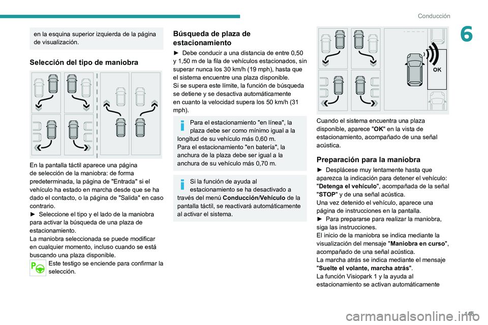 PEUGEOT 2008 2021 Manual del propietario (in Spanish) 145
Conducción
6en la esquina superior izquierda de la página
de visualización.
Selección del tipo de maniobra
En la pantalla táctil aparece una página
de selección de la maniobra: de form PEUGEOT 2008 2021 Manual del propietario (in Spanish) 145
Conducción
6en la esquina superior izquierda de la página
de visualización.
Selección del tipo de maniobra
En la pantalla táctil aparece una página
de selección de la maniobra: de form