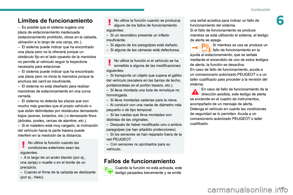 PEUGEOT 2008 2021 Manual del propietario (in Spanish) 147
Conducción
6Límites de funcionamiento
– Es posible que el sistema sugiera una
plaza de estacionamiento inadecuada
(estacionamiento prohibido, obras en la calzada,
ubicación a lo largo de u PEUGEOT 2008 2021 Manual del propietario (in Spanish) 147
Conducción
6Límites de funcionamiento
– Es posible que el sistema sugiera una
plaza de estacionamiento inadecuada
(estacionamiento prohibido, obras en la calzada,
ubicación a lo largo de u