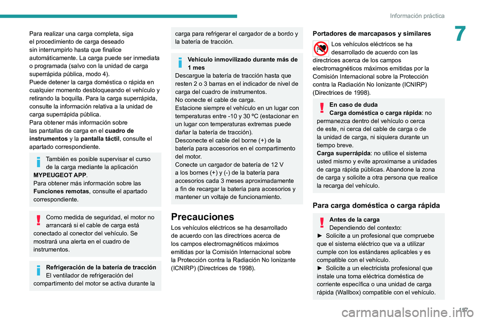 PEUGEOT 2008 2021 Manual del propietario (in Spanish) 157
Información práctica
7Para realizar una carga completa, siga
el procedimiento de carga deseado
sin interrumpirlo hasta que finalice
automáticamente. La carga puede ser inmediata
o programad PEUGEOT 2008 2021 Manual del propietario (in Spanish) 157
Información práctica
7Para realizar una carga completa, siga
el procedimiento de carga deseado
sin interrumpirlo hasta que finalice
automáticamente. La carga puede ser inmediata
o programad