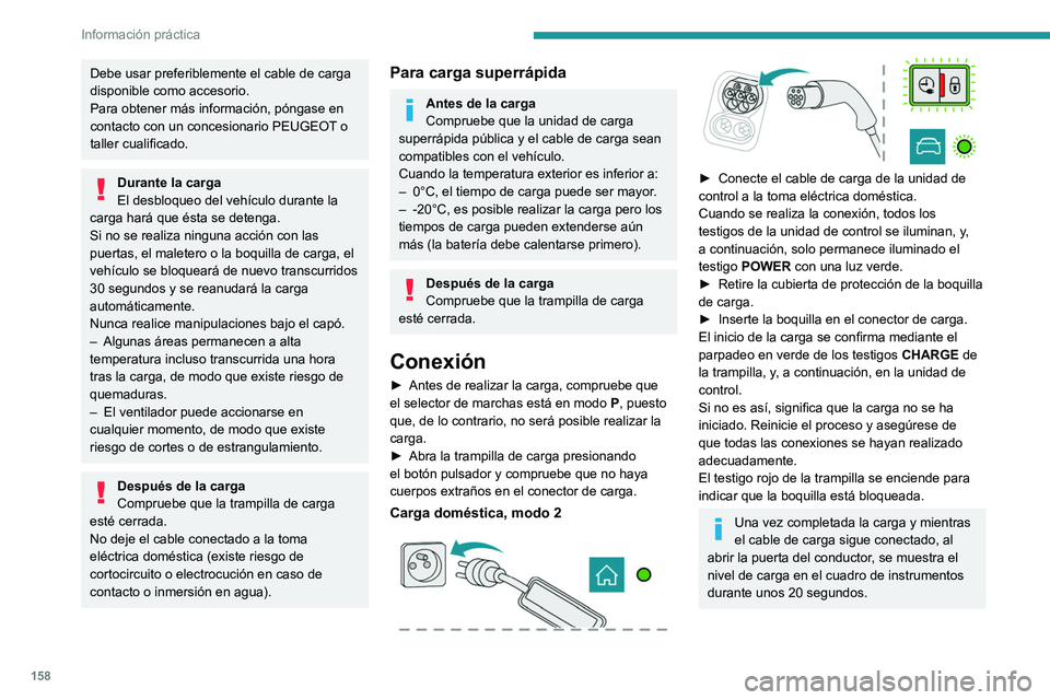 PEUGEOT 2008 2021 Manual del propietario (in Spanish) 158
Información práctica
Debe usar preferiblemente el cable de carga
disponible como accesorio.
Para obtener más información, póngase en
contacto con un concesionario PEUGEOT o
taller cualific PEUGEOT 2008 2021 Manual del propietario (in Spanish) 158
Información práctica
Debe usar preferiblemente el cable de carga
disponible como accesorio.
Para obtener más información, póngase en
contacto con un concesionario PEUGEOT o
taller cualific