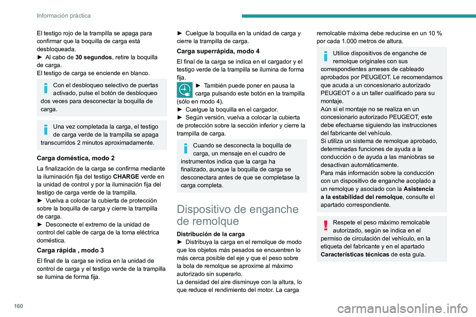 PEUGEOT 2008 2021 Manual del propietario (in Spanish) 160
Información práctica
El testigo rojo de la trampilla se apaga para
confirmar que la boquilla de carga está
desbloqueada.
►
Al cabo de
30 segundos, retire la boquilla
de carga.
El testig PEUGEOT 2008 2021 Manual del propietario (in Spanish) 160
Información práctica
El testigo rojo de la trampilla se apaga para
confirmar que la boquilla de carga está
desbloqueada.
►
Al cabo de
30 segundos, retire la boquilla
de carga.
El testig