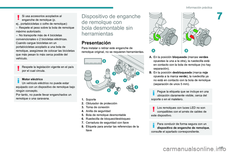 PEUGEOT 2008 2021 Manual del propietario (in Spanish) 161
Información práctica
7Si usa accesorios acoplados al
enganche de remolque (p.
ej.,
portabicicletas o cofre de remolque):
–
Respete el peso sobre la bola de remolque
máximo autorizado.
PEUGEOT 2008 2021 Manual del propietario (in Spanish) 161
Información práctica
7Si usa accesorios acoplados al
enganche de remolque (p.
ej.,
portabicicletas o cofre de remolque):
–
Respete el peso sobre la bola de remolque
máximo autorizado.