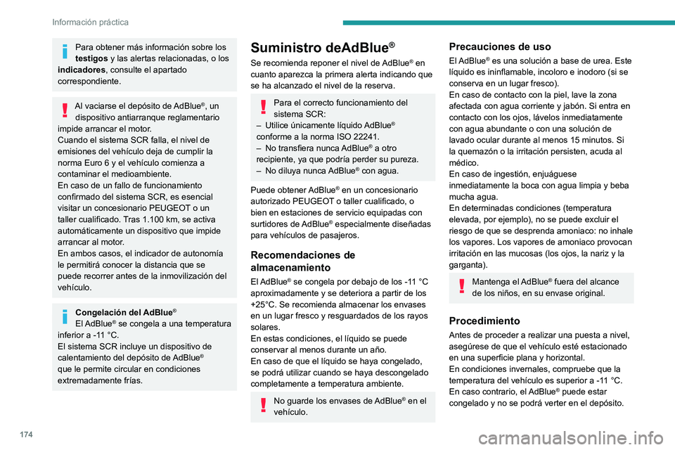 PEUGEOT 2008 2021 Manual del propietario (in Spanish) 174
Información práctica
Para obtener más información sobre los
testigos y las alertas relacionadas, o los
indicadores, consulte el apartado
correspondiente.
Al vaciarse el depósito de AdBlue PEUGEOT 2008 2021 Manual del propietario (in Spanish) 174
Información práctica
Para obtener más información sobre los
testigos y las alertas relacionadas, o los
indicadores, consulte el apartado
correspondiente.
Al vaciarse el depósito de AdBlue