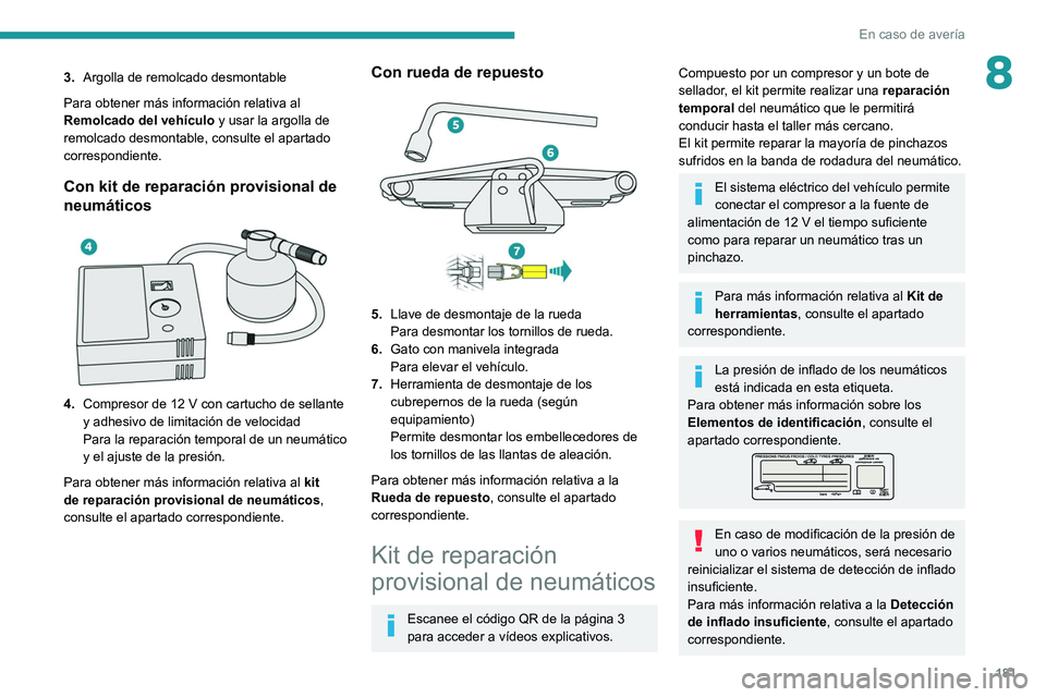 PEUGEOT 2008 2021 Manual del propietario (in Spanish) 181
En caso de avería
83.Argolla de remolcado desmontable
Para obtener más información relativa al
Remolcado del vehículo y usar la argolla de
remolcado desmontable, consulte el apartado
corre PEUGEOT 2008 2021 Manual del propietario (in Spanish) 181
En caso de avería
83.Argolla de remolcado desmontable
Para obtener más información relativa al
Remolcado del vehículo y usar la argolla de
remolcado desmontable, consulte el apartado
corre