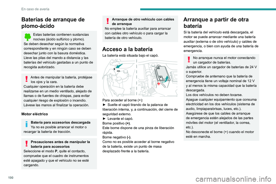 PEUGEOT 2008 2021 Manual del propietario (in Spanish) 190
En caso de avería
Baterías de arranque de
plomo-ácido
Estas baterías contienen sustancias
nocivas (ácido sulfúrico y plomo).
Se deben desechar según la normativa
correspondiente y en nin PEUGEOT 2008 2021 Manual del propietario (in Spanish) 190
En caso de avería
Baterías de arranque de
plomo-ácido
Estas baterías contienen sustancias
nocivas (ácido sulfúrico y plomo).
Se deben desechar según la normativa
correspondiente y en nin