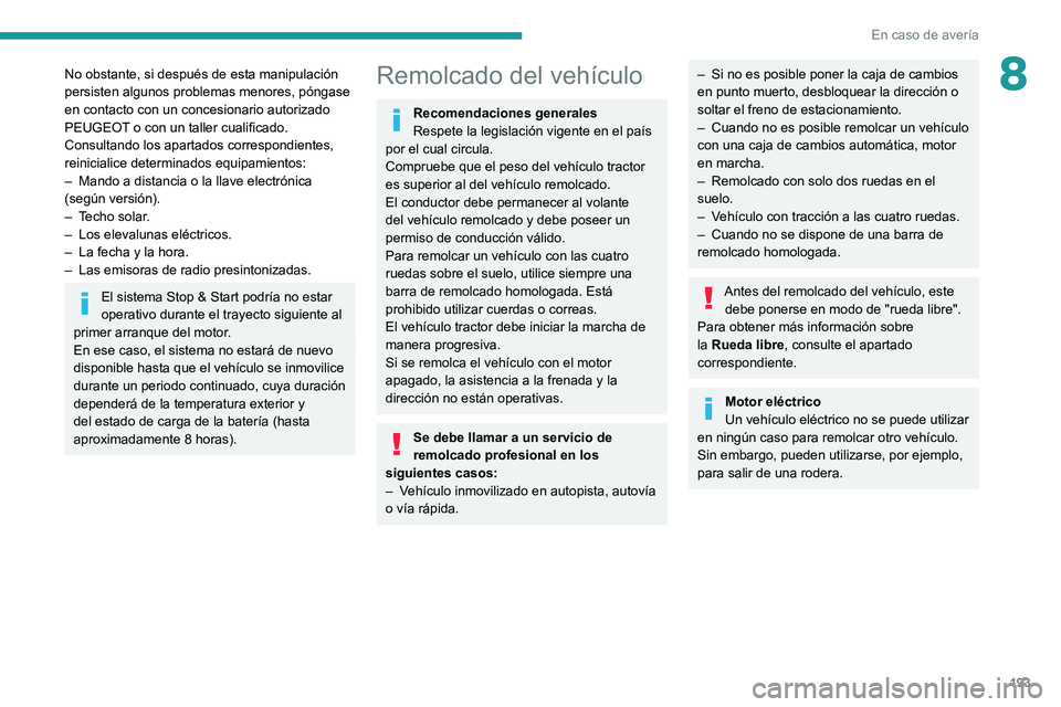 PEUGEOT 2008 2021 Manual del propietario (in Spanish) 193
En caso de avería
8No obstante, si después de esta manipulación
persisten algunos problemas menores, póngase
en contacto con un concesionario autorizado
PEUGEOT o con un taller cualificado. PEUGEOT 2008 2021 Manual del propietario (in Spanish) 193
En caso de avería
8No obstante, si después de esta manipulación
persisten algunos problemas menores, póngase
en contacto con un concesionario autorizado
PEUGEOT o con un taller cualificado.