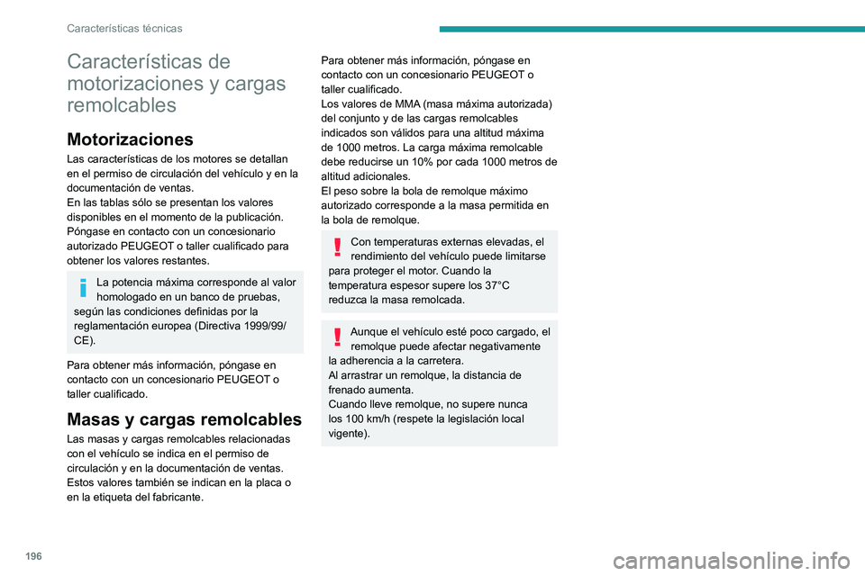 PEUGEOT 2008 2021 Manual del propietario (in Spanish) 196
Características técnicas
Características de
motorizaciones y cargas
remolcables
Motorizaciones
Las características de los motores se detallan
en el permiso de circulación del vehículo y e PEUGEOT 2008 2021 Manual del propietario (in Spanish) 196
Características técnicas
Características de
motorizaciones y cargas
remolcables
Motorizaciones
Las características de los motores se detallan
en el permiso de circulación del vehículo y e