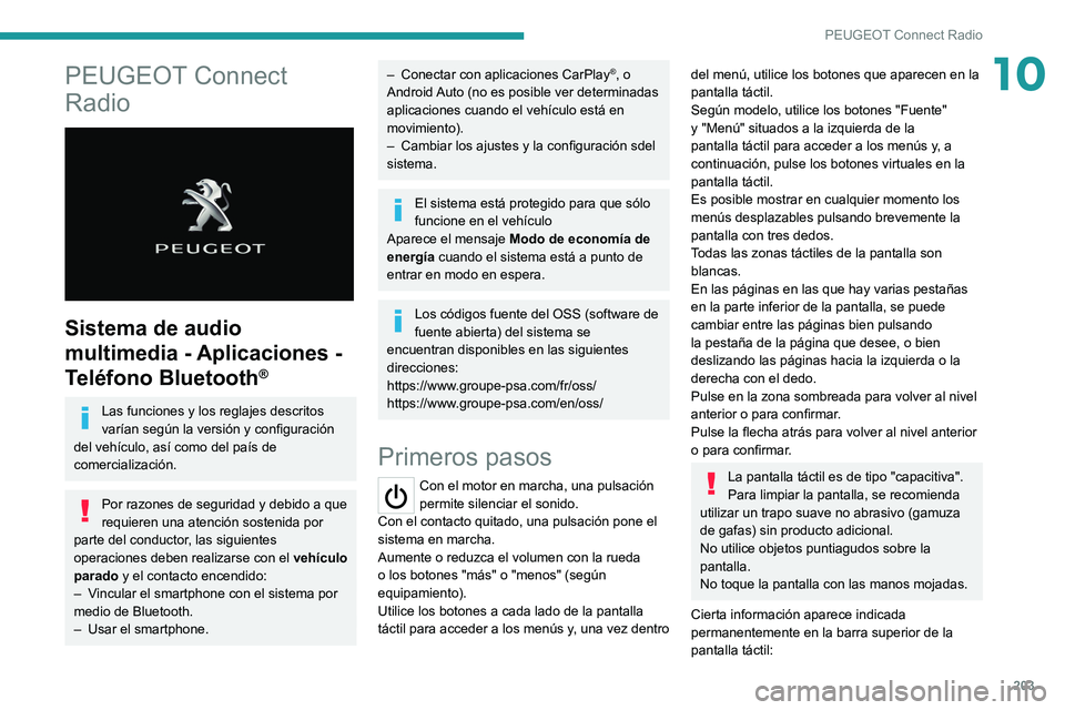 PEUGEOT 2008 2021 Manual del propietario (in Spanish) 203
PEUGEOT Connect Radio
10PEUGEOT Connect
Radio
Sistema de audio
multimedia - Aplicaciones -
Teléfono Bluetooth
®
Las funciones y los reglajes descritos
varían según la versión y config PEUGEOT 2008 2021 Manual del propietario (in Spanish) 203
PEUGEOT Connect Radio
10PEUGEOT Connect
Radio
Sistema de audio
multimedia - Aplicaciones -
Teléfono Bluetooth
®
Las funciones y los reglajes descritos
varían según la versión y config