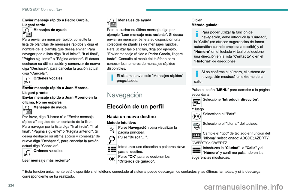 PEUGEOT 2008 2021 Manual del propietario (in Spanish) 224
PEUGEOT Connect Nav
Enviar mensaje rápido a Pedro García,
Llegaré tarde
Mensajes de ayuda
Para enviar un mensaje rápido, consulte la
lista de plantillas de mensajes rápidos y diga el
nomb PEUGEOT 2008 2021 Manual del propietario (in Spanish) 224
PEUGEOT Connect Nav
Enviar mensaje rápido a Pedro García,
Llegaré tarde
Mensajes de ayuda
Para enviar un mensaje rápido, consulte la
lista de plantillas de mensajes rápidos y diga el
nomb