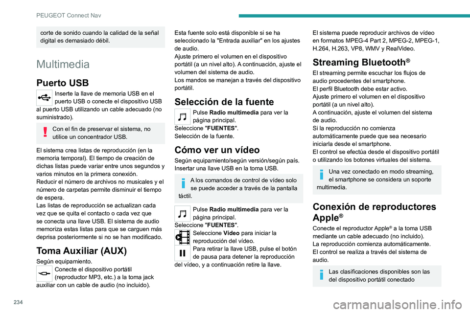 PEUGEOT 2008 2021 Manual del propietario (in Spanish) 234
PEUGEOT Connect Nav
corte de sonido cuando la calidad de la señal
digital es demasiado débil.
Multimedia
Puerto USB
Inserte la llave de memoria USB en el
puerto USB o conecte el dispositivo US PEUGEOT 2008 2021 Manual del propietario (in Spanish) 234
PEUGEOT Connect Nav
corte de sonido cuando la calidad de la señal
digital es demasiado débil.
Multimedia
Puerto USB
Inserte la llave de memoria USB en el
puerto USB o conecte el dispositivo US