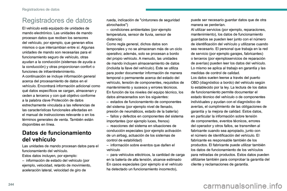 PEUGEOT 2008 2021 Manual del propietario (in Spanish) 244
Registradores de datos
Registradores de datos
El vehículo está equipado de unidades de
mando electrónico. Las unidades de mando
procesan datos que reciben los sensores
del vehículo, por eje PEUGEOT 2008 2021 Manual del propietario (in Spanish) 244
Registradores de datos
Registradores de datos
El vehículo está equipado de unidades de
mando electrónico. Las unidades de mando
procesan datos que reciben los sensores
del vehículo, por eje