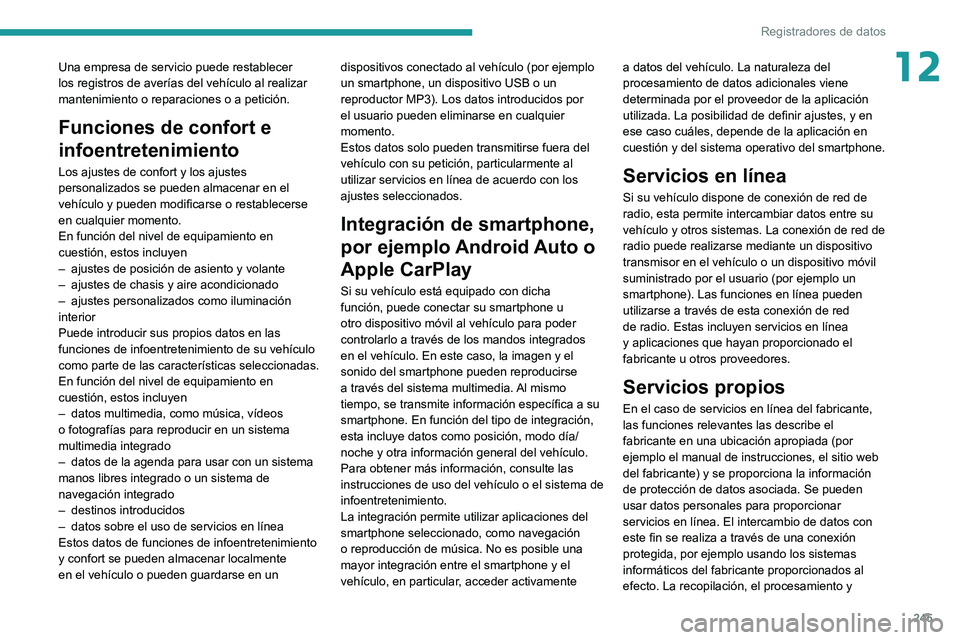 PEUGEOT 2008 2021 Manual del propietario (in Spanish) 245
Registradores de datos
12Una empresa de servicio puede restablecer
los registros de averías del vehículo al realizar
mantenimiento o reparaciones o a petición.
Funciones de confort e
infoen PEUGEOT 2008 2021 Manual del propietario (in Spanish) 245
Registradores de datos
12Una empresa de servicio puede restablecer
los registros de averías del vehículo al realizar
mantenimiento o reparaciones o a petición.
Funciones de confort e
infoen