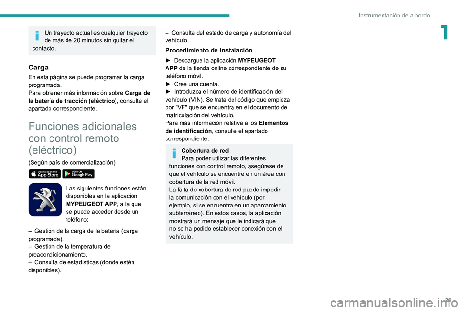 PEUGEOT 2008 2021 Manual del propietario (in Spanish) 29
Instrumentación de a bordo
1Un trayecto actual es cualquier trayecto
de más de 20 minutos sin quitar el
contacto.
Carga
En esta página se puede programar la carga
programada.
Para obtener má PEUGEOT 2008 2021 Manual del propietario (in Spanish) 29
Instrumentación de a bordo
1Un trayecto actual es cualquier trayecto
de más de 20 minutos sin quitar el
contacto.
Carga
En esta página se puede programar la carga
programada.
Para obtener má