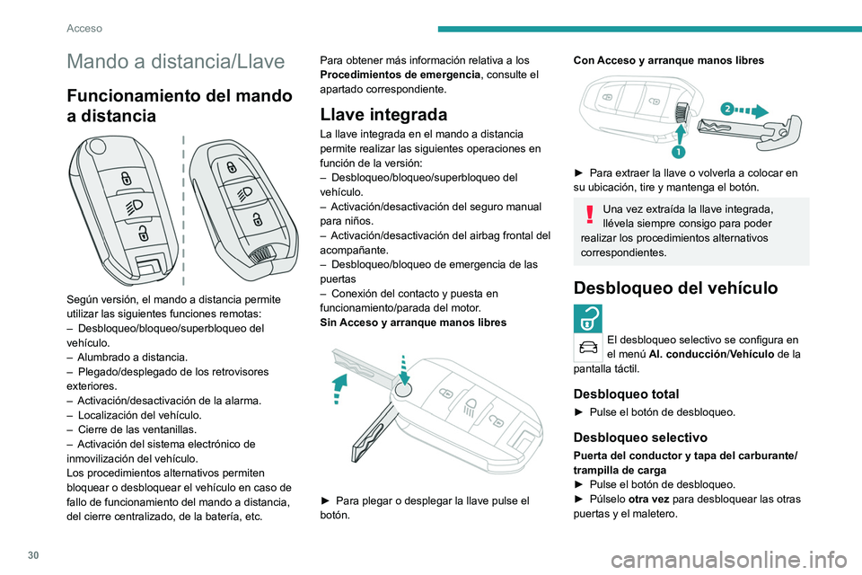 PEUGEOT 2008 2021 Manual del propietario (in Spanish) 30
Acceso
Mando a distancia/Llave
Funcionamiento del mando
a distancia
Según versión, el mando a distancia permite
utilizar las siguientes funciones remotas:
–
Desbloqueo/bloqueo/superbloqu PEUGEOT 2008 2021 Manual del propietario (in Spanish) 30
Acceso
Mando a distancia/Llave
Funcionamiento del mando
a distancia
Según versión, el mando a distancia permite
utilizar las siguientes funciones remotas:
–
Desbloqueo/bloqueo/superbloqu