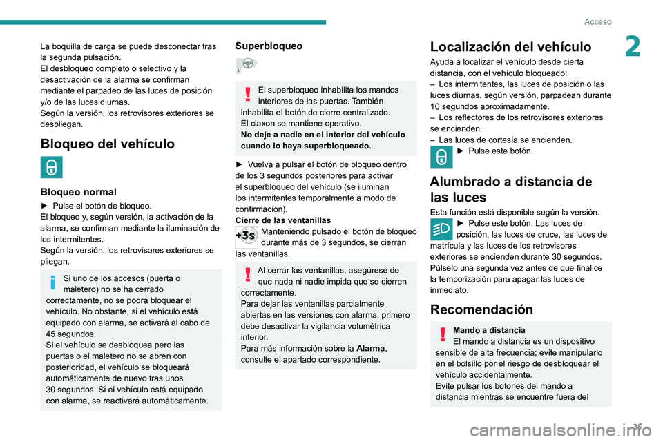 PEUGEOT 2008 2021 Manual del propietario (in Spanish) 31
Acceso
2La boquilla de carga se puede desconectar tras
la segunda pulsación.
El desbloqueo completo o selectivo y la
desactivación de la alarma se confirman
mediante el parpadeo de las luces d PEUGEOT 2008 2021 Manual del propietario (in Spanish) 31
Acceso
2La boquilla de carga se puede desconectar tras
la segunda pulsación.
El desbloqueo completo o selectivo y la
desactivación de la alarma se confirman
mediante el parpadeo de las luces d