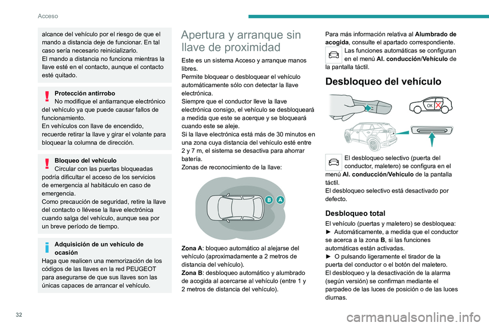PEUGEOT 2008 2021 Manual del propietario (in Spanish) 32
Acceso
alcance del vehículo por el riesgo de que el
mando a distancia deje de funcionar. En tal
caso sería necesario reinicializarlo.
El mando a distancia no funciona mientras la
llave esté PEUGEOT 2008 2021 Manual del propietario (in Spanish) 32
Acceso
alcance del vehículo por el riesgo de que el
mando a distancia deje de funcionar. En tal
caso sería necesario reinicializarlo.
El mando a distancia no funciona mientras la
llave esté