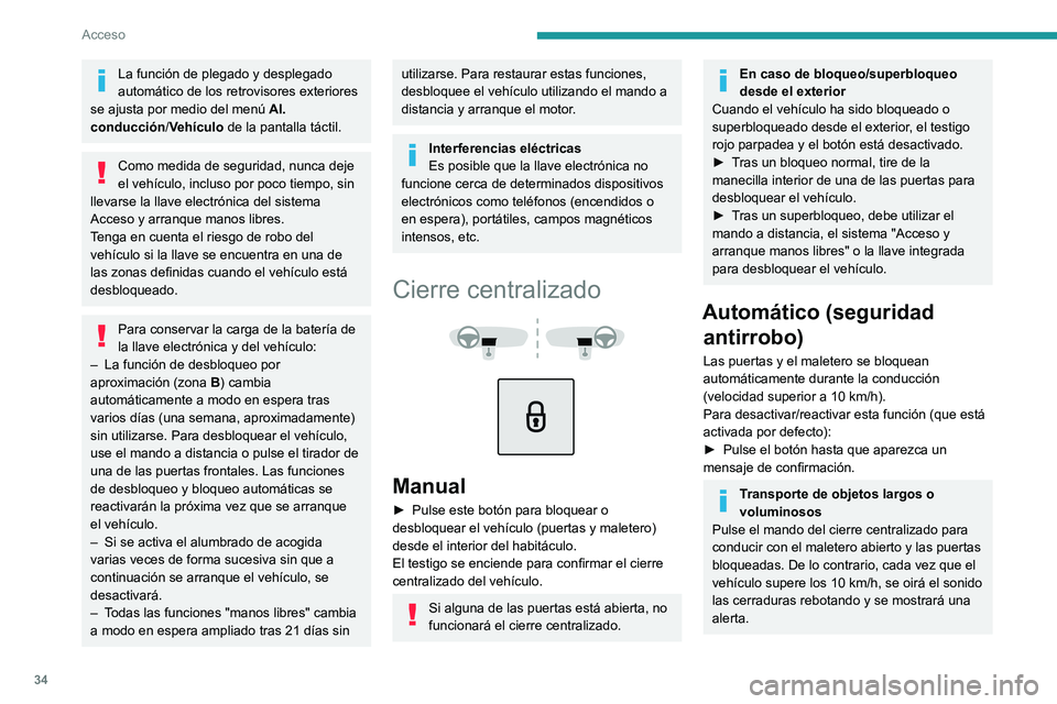 PEUGEOT 2008 2021 Manual del propietario (in Spanish) 34
Acceso
La función de plegado y desplegado
automático de los retrovisores exteriores
se ajusta por medio del menú Al.
conducción /Vehículo de la pantalla táctil.
Como medida de seguridad, PEUGEOT 2008 2021 Manual del propietario (in Spanish) 34
Acceso
La función de plegado y desplegado
automático de los retrovisores exteriores
se ajusta por medio del menú Al.
conducción /Vehículo de la pantalla táctil.
Como medida de seguridad,