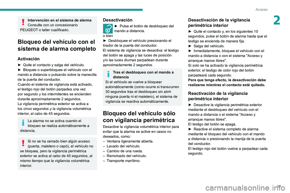 PEUGEOT 2008 2021 Manual del propietario (in Spanish) 39
Acceso
2Intervención en el sistema de alarma
Consulte con un concesionario
PEUGEOT o taller cualificado.
Bloqueo del vehículo con el
sistema de alarma completo
Activación
► Quite el contacto PEUGEOT 2008 2021 Manual del propietario (in Spanish) 39
Acceso
2Intervención en el sistema de alarma
Consulte con un concesionario
PEUGEOT o taller cualificado.
Bloqueo del vehículo con el
sistema de alarma completo
Activación
► Quite el contacto