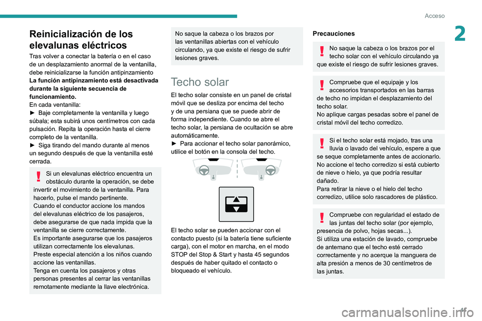 PEUGEOT 2008 2021 Manual del propietario (in Spanish) 41
Acceso
2Reinicialización de los
elevalunas eléctricos
Tras volver a conectar la batería o en el caso
de un desplazamiento anormal de la ventanilla,
debe reinicializarse la función antipinzam PEUGEOT 2008 2021 Manual del propietario (in Spanish) 41
Acceso
2Reinicialización de los
elevalunas eléctricos
Tras volver a conectar la batería o en el caso
de un desplazamiento anormal de la ventanilla,
debe reinicializarse la función antipinzam