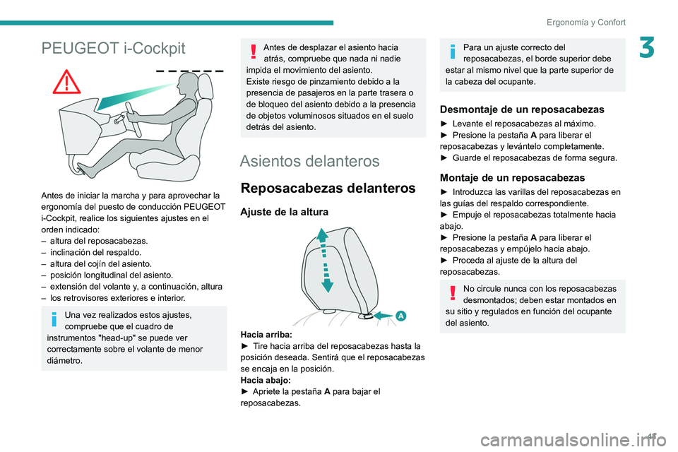 PEUGEOT 2008 2021 Manual del propietario (in Spanish) 43
Ergonomía y Confort
3PEUGEOT i-Cockpit
Antes de iniciar la marcha y para aprovechar la
ergonomía del puesto de conducción PEUGEOT
i-Cockpit, realice los siguientes ajustes en el
orden indi PEUGEOT 2008 2021 Manual del propietario (in Spanish) 43
Ergonomía y Confort
3PEUGEOT i-Cockpit
Antes de iniciar la marcha y para aprovechar la
ergonomía del puesto de conducción PEUGEOT
i-Cockpit, realice los siguientes ajustes en el
orden indi