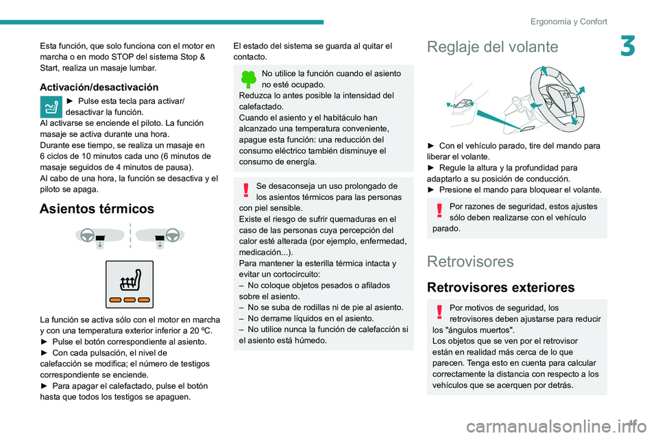 PEUGEOT 2008 2021 Manual del propietario (in Spanish) 45
Ergonomía y Confort
3Esta función, que solo funciona con el motor en
marcha o en modo STOP del sistema Stop &
Start, realiza un masaje lumbar.
Activación/desactivación
► Pulse esta tecla pa PEUGEOT 2008 2021 Manual del propietario (in Spanish) 45
Ergonomía y Confort
3Esta función, que solo funciona con el motor en
marcha o en modo STOP del sistema Stop &
Start, realiza un masaje lumbar.
Activación/desactivación
► Pulse esta tecla pa