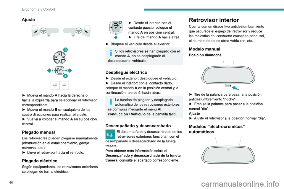 PEUGEOT 2008 2021 Manual del propietario (in Spanish) 46
Ergonomía y Confort
Ajuste
► Mueva el mando A hacia la derecha o
hacia la izquierda para seleccionar el retrovisor
correspondiente.
►
Mueva el mando B
en cualquiera de las
cua PEUGEOT 2008 2021 Manual del propietario (in Spanish) 46
Ergonomía y Confort
Ajuste
► Mueva el mando A hacia la derecha o
hacia la izquierda para seleccionar el retrovisor
correspondiente.
►
Mueva el mando B
en cualquiera de las
cua