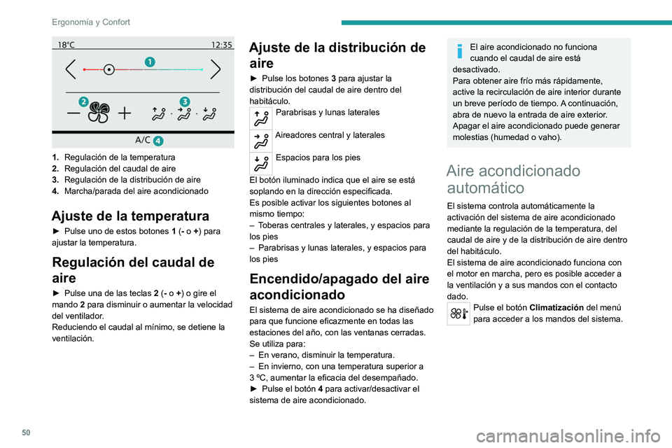 PEUGEOT 2008 2021 Manual del propietario (in Spanish) 50
Ergonomía y Confort
1.Regulación de la temperatura
2. Regulación del caudal de aire
3. Regulación de la distribución de aire
4. Marcha/parada del aire acondicionado
Ajuste de la temperatura
PEUGEOT 2008 2021 Manual del propietario (in Spanish) 50
Ergonomía y Confort
1.Regulación de la temperatura
2. Regulación del caudal de aire
3. Regulación de la distribución de aire
4. Marcha/parada del aire acondicionado
Ajuste de la temperatura