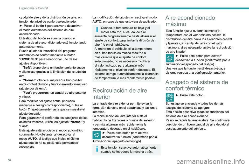 PEUGEOT 2008 2021 Manual del propietario (in Spanish) 52
Ergonomía y Confort
caudal de aire y de la distribución de aire, en
función del nivel de confort seleccionado.
►
Pulse el botón
5
para activar o desactivar
el modo automático del sis PEUGEOT 2008 2021 Manual del propietario (in Spanish) 52
Ergonomía y Confort
caudal de aire y de la distribución de aire, en
función del nivel de confort seleccionado.
►
Pulse el botón
5
para activar o desactivar
el modo automático del sis