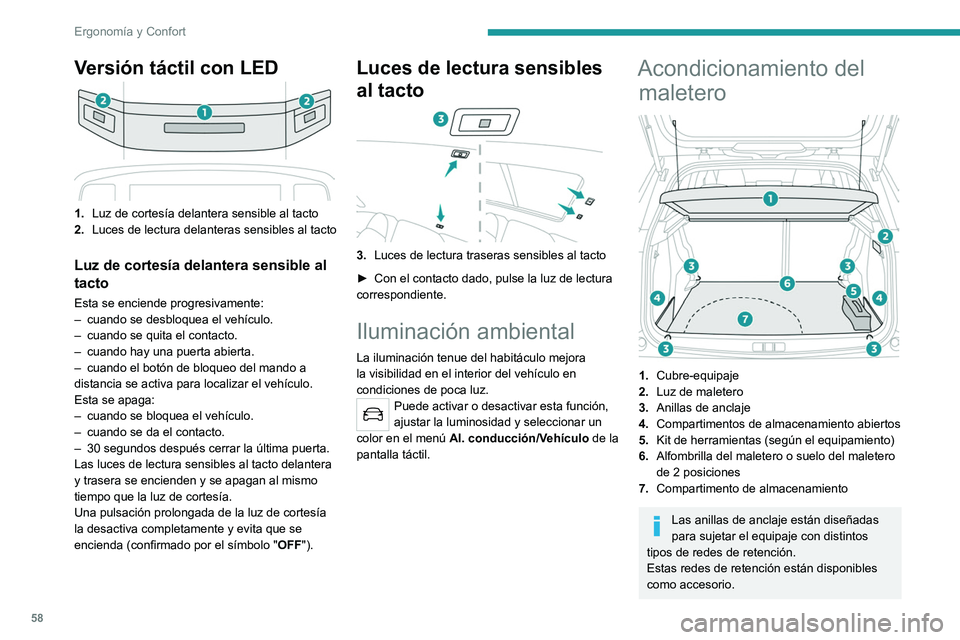PEUGEOT 2008 2021 Manual del propietario (in Spanish) 58
Ergonomía y Confort
Versión táctil con LED
1.Luz de cortesía delantera sensible al tacto
2. Luces de lectura delanteras sensibles al tacto
Luz de cortesía delantera sensible al
tacto
Esta se PEUGEOT 2008 2021 Manual del propietario (in Spanish) 58
Ergonomía y Confort
Versión táctil con LED
1.Luz de cortesía delantera sensible al tacto
2. Luces de lectura delanteras sensibles al tacto
Luz de cortesía delantera sensible al
tacto
Esta se