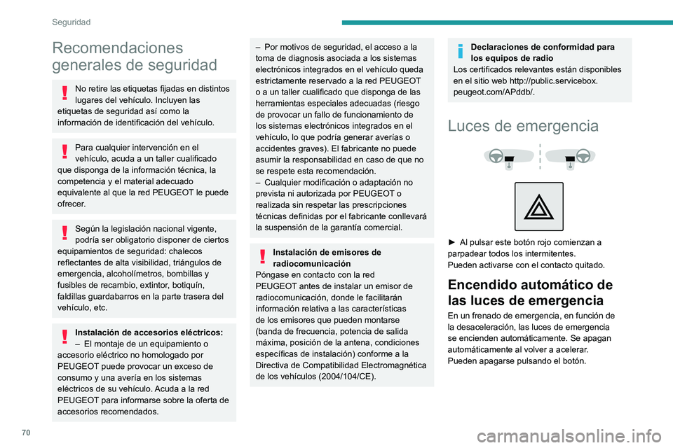 PEUGEOT 2008 2021 Manual del propietario (in Spanish) 70
Seguridad
Recomendaciones
generales de seguridad
No retire las etiquetas fijadas en distintos
lugares del vehículo. Incluyen las
etiquetas de seguridad así como la
información de identificac PEUGEOT 2008 2021 Manual del propietario (in Spanish) 70
Seguridad
Recomendaciones
generales de seguridad
No retire las etiquetas fijadas en distintos
lugares del vehículo. Incluyen las
etiquetas de seguridad así como la
información de identificac