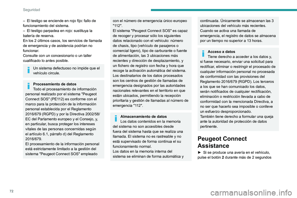 PEUGEOT 2008 2021 Manual del propietario (in Spanish) 72
Seguridad
– El testigo se enciende en rojo fijo: fallo de
funcionamiento del sistema.
–
El testigo parpadea en rojo: sustituya la
batería de reserva.
En los 2 últimos casos, los servicios PEUGEOT 2008 2021 Manual del propietario (in Spanish) 72
Seguridad
– El testigo se enciende en rojo fijo: fallo de
funcionamiento del sistema.
–
El testigo parpadea en rojo: sustituya la
batería de reserva.
En los 2 últimos casos, los servicios
