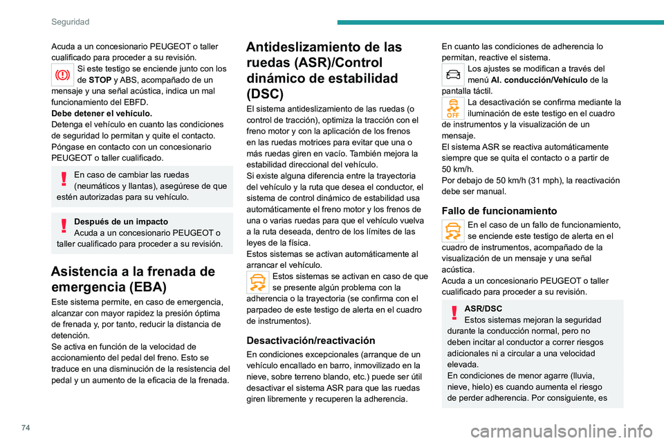PEUGEOT 2008 2021 Manual del propietario (in Spanish) 74
Seguridad
Acuda a un concesionario PEUGEOT o taller
cualificado para proceder a su revisión.
Si este testigo se enciende junto con los
de STOP y ABS, acompañado de un
mensaje y una señal acú PEUGEOT 2008 2021 Manual del propietario (in Spanish) 74
Seguridad
Acuda a un concesionario PEUGEOT o taller
cualificado para proceder a su revisión.
Si este testigo se enciende junto con los
de STOP y ABS, acompañado de un
mensaje y una señal acú