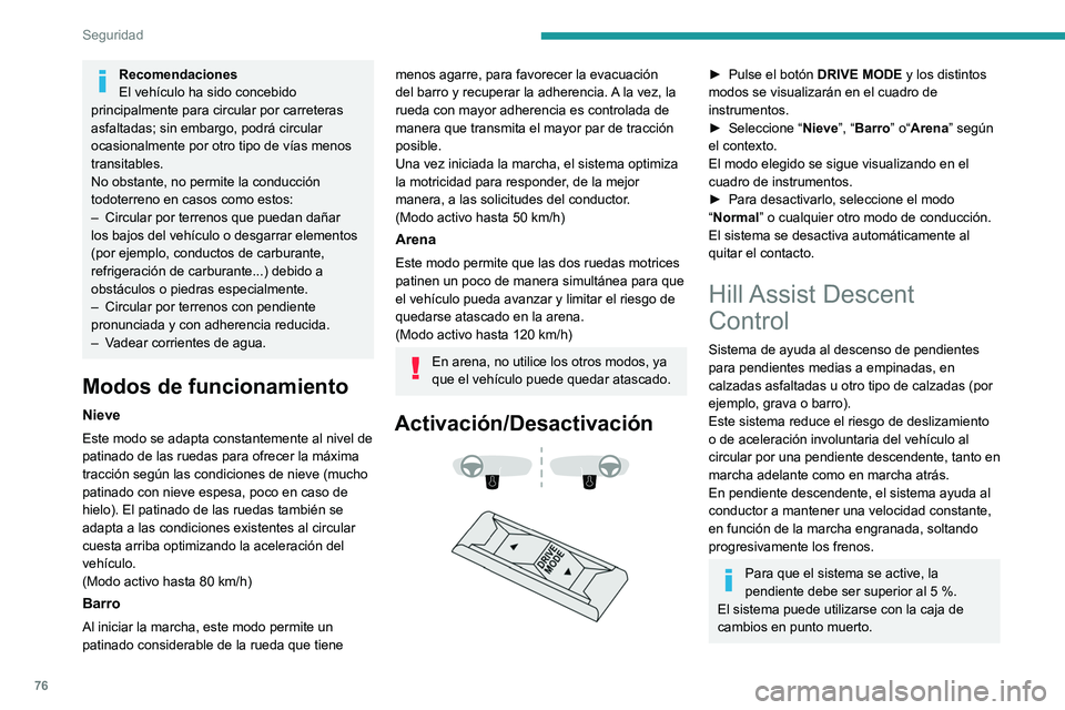 PEUGEOT 2008 2021 Manual del propietario (in Spanish) 76
Seguridad
Recomendaciones
El vehículo ha sido concebido
principalmente para circular por carreteras
asfaltadas; sin embargo, podrá circular
ocasionalmente por otro tipo de vías menos
transit PEUGEOT 2008 2021 Manual del propietario (in Spanish) 76
Seguridad
Recomendaciones
El vehículo ha sido concebido
principalmente para circular por carreteras
asfaltadas; sin embargo, podrá circular
ocasionalmente por otro tipo de vías menos
transit