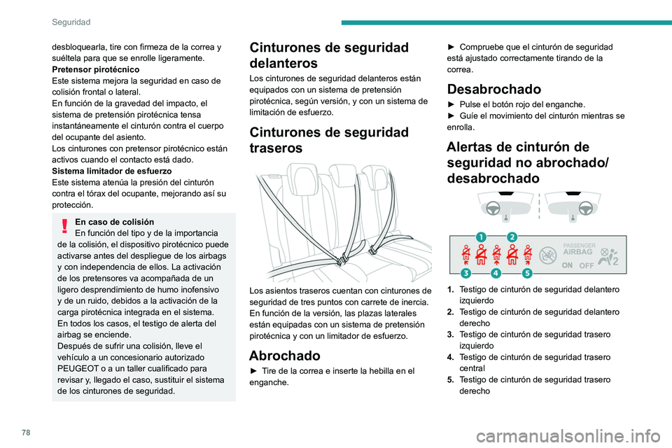 PEUGEOT 2008 2021 Manual del propietario (in Spanish) 78
Seguridad
desbloquearla, tire con firmeza de la correa y
suéltela para que se enrolle ligeramente.
Pretensor pirotécnico
Este sistema mejora la seguridad en caso de
colisión frontal o lateral. PEUGEOT 2008 2021 Manual del propietario (in Spanish) 78
Seguridad
desbloquearla, tire con firmeza de la correa y
suéltela para que se enrolle ligeramente.
Pretensor pirotécnico
Este sistema mejora la seguridad en caso de
colisión frontal o lateral.