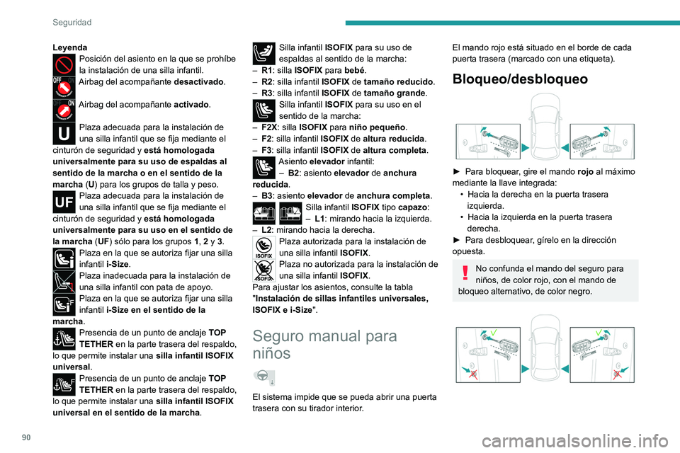 PEUGEOT 2008 2021 Manual del propietario (in Spanish) 90
Seguridad
LeyendaPosición del asiento en la que se prohíbe
la instalación de una silla infantil.
Airbag del acompañante desactivado.
Airbag del acompañante activado.
Plaza adecuada para la in PEUGEOT 2008 2021 Manual del propietario (in Spanish) 90
Seguridad
LeyendaPosición del asiento en la que se prohíbe
la instalación de una silla infantil.
Airbag del acompañante desactivado.
Airbag del acompañante activado.
Plaza adecuada para la in